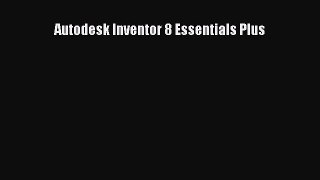 Read Autodesk Inventor 8 Essentials Plus Ebook Free