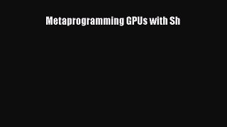 Read Metaprogramming GPUs with Sh Ebook Free