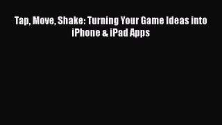 Download Tap Move Shake: Turning Your Game Ideas into iPhone & iPad Apps PDF Free