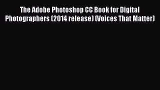 Download The Adobe Photoshop CC Book for Digital Photographers (2014 release) (Voices That