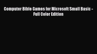 Read Computer Bible Games for Microsoft Small Basic - Full Color Edition Ebook Free