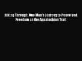 Read Hiking Through: One Man's Journey to Peace and Freedom on the Appalachian Trail Ebook
