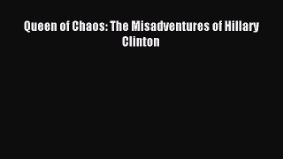 Read Queen of Chaos: The Misadventures of Hillary Clinton Ebook Free