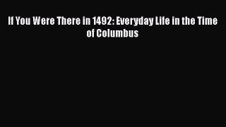 [PDF] If You Were There in 1492: Everyday Life in the Time of Columbus [Read] Full Ebook