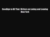 Download Goodbye to All That: Writers on Loving and Leaving New York Ebook Online
