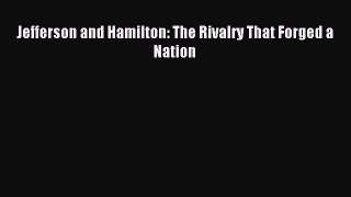 Read Jefferson and Hamilton: The Rivalry That Forged a Nation Ebook Free