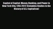Read Capital of Capital: Money Banking and Power in New York City 1784-2012 (Columbia Studies