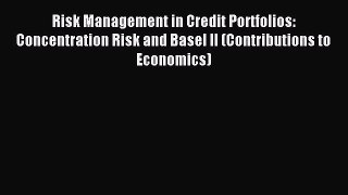 Read Risk Management in Credit Portfolios: Concentration Risk and Basel II (Contributions to