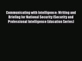Read Communicating with Intelligence: Writing and Briefing for National Security (Security