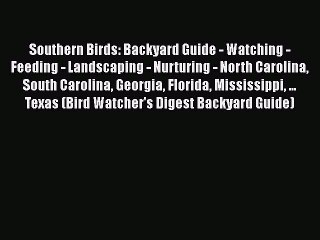 Read Southern Birds: Backyard Guide - Watching - Feeding - Landscaping - Nurturing - North