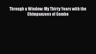 Read Through a Window: My Thirty Years with the Chimpanzees of Gombe PDF Free