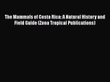 Read The Mammals of Costa Rica: A Natural History and Field Guide (Zona Tropical Publications)