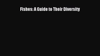 Read Fishes: A Guide to Their Diversity PDF Online