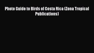 Read Photo Guide to Birds of Costa Rica (Zona Tropical Publications) PDF Online