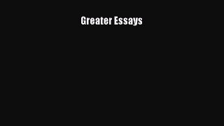 Read Greater Essays Ebook Free