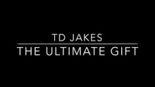 T.D Jakes - The Ultimate Gift