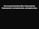 Read Electrospray Ionization Mass Spectrometry: Fundamentals Instrumentation and Applications