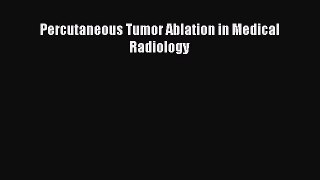 Download Percutaneous Tumor Ablation in Medical Radiology PDF Online