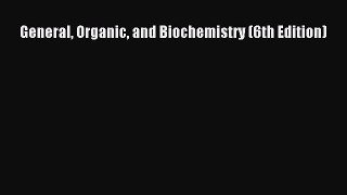 Download General Organic and Biochemistry (6th Edition) PDF Online