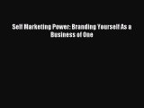 Read Self Marketing Power: Branding Yourself As a Business of One Ebook Free
