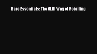 Read Bare Essentials: The ALDI Way of Retailing Ebook Online