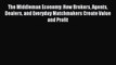 Read The Middleman Economy: How Brokers Agents Dealers and Everyday Matchmakers Create Value