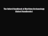 Read The Oxford Handbook of Maritime Archaeology (Oxford Handbooks) Ebook Free