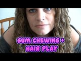 ASMR Gum Chewing [Mouth Sounds]   Hair Play