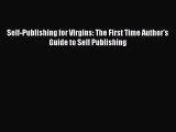 Read Self-Publishing for Virgins: The First Time Author's Guide to Self Publishing Ebook Free