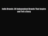 Read Indie Brands: 30 Independent Brands That Inspire and Tell a Story Ebook Free