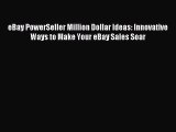 Read eBay PowerSeller Million Dollar Ideas: Innovative Ways to Make Your eBay Sales Soar Ebook