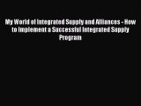 Read My World of Integrated Supply and Alliances - How to Implement a Successful Integrated