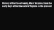 Read History of Harrison County West Virginia: from the early days of Northwestern Virginia