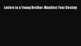 Read Letters to a Young Brother: Manifest Your Destiny Ebook Free