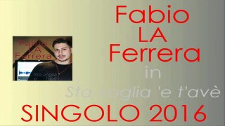 Fabio La Ferrera - Voglia 'e t'avè (SINGOLO 2016) by IvanRubacuori88