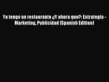 Download Ya tengo un restaurante ¿Y ahora que?: Estrategia - Marketing Publicidad (Spanish