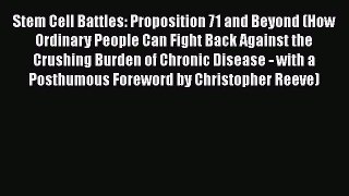 Read Stem Cell Battles: Proposition 71 and Beyond (How Ordinary People Can Fight Back Against