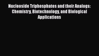 Read Nucleoside Triphosphates and their Analogs: Chemistry Biotechnology and Biological Applications