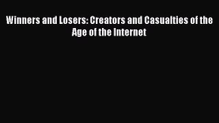 Download Winners and Losers: Creators and Casualties of the Age of the Internet Ebook Online