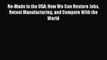 Read Re-Made in the USA: How We Can Restore Jobs Retool Manufacturing and Compete With the