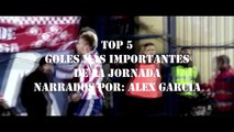 TOP 5 Goles Más Importantes de la Jornada (Narrados por Alex García) | FutTV