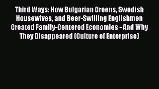 Read Third Ways: How Bulgarian Greens Swedish Housewives and Beer-Swilling Englishmen Created