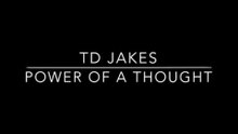 TD Jakes- Power Of a Thought