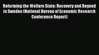 Read Reforming the Welfare State: Recovery and Beyond in Sweden (National Bureau of Economic