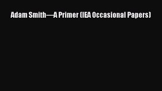 Download Adam Smith—A Primer (IEA Occasional Papers) Ebook Free