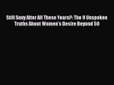 PDF Still Sexy After All These Years?: The 9 Unspoken Truths About Women's Desire Beyond 50