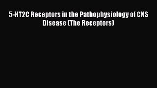 Download 5-HT2C Receptors in the Pathophysiology of CNS Disease (The Receptors) Ebook Free