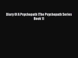 Download Diary Of A Psychopath (The Psychopath Series Book 1) PDF Free