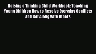 Read Raising a Thinking Child Workbook: Teaching Young Children How to Resolve Everyday Conflicts
