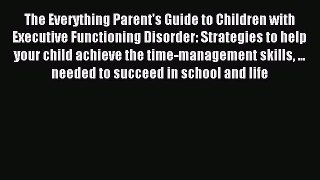 Read The Everything Parent's Guide to Children with Executive Functioning Disorder: Strategies